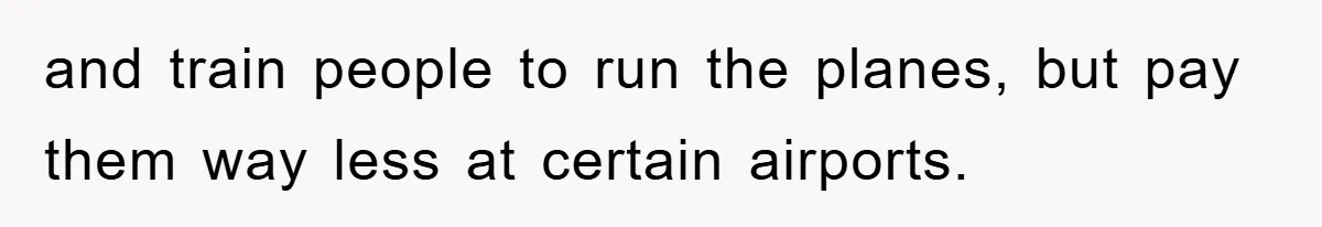 Manager Threatened To Fire Worker, She Quits Early And Chaos Ensues and train people to run the planes, but pay them way less at certain airports.