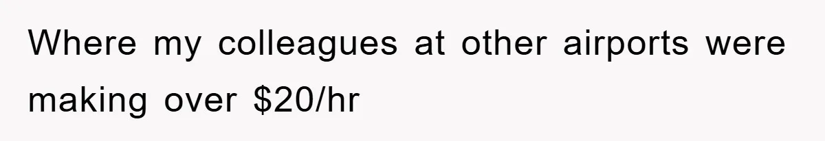 Manager Threatened To Fire Worker, She Quits Early And Chaos Ensues Where my colleagues at other airports were making over $20/hr