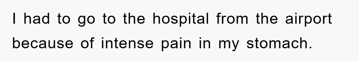 Manager Threatened To Fire Worker, She Quits Early And Chaos Ensues I had to go to the hospital from the airport because of intense pain in my stomach.