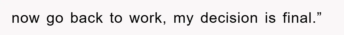 Manager Threatened To Fire Worker, She Quits Early And Chaos Ensues now go back to work, my decision is final.”