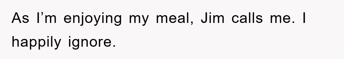 Manager Threatened To Fire Worker, She Quits Early And Chaos Ensues As I’m enjoying my meal, Jim calls me. I happily ignore.