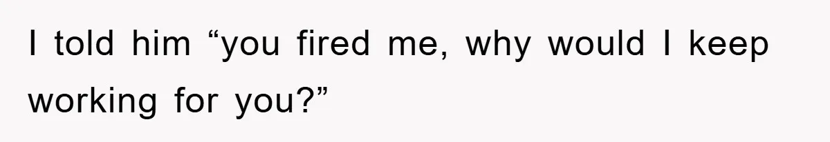 Manager Threatened To Fire Worker, She Quits Early And Chaos Ensues I told him “you fired me, why would I keep working for you?”