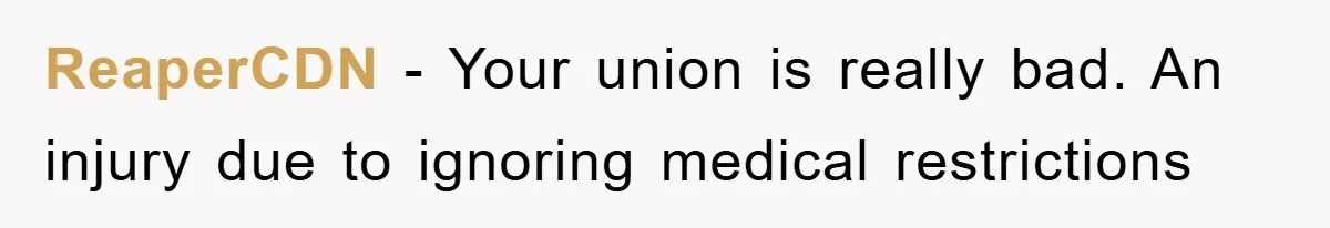 Manager Threatened To Fire Worker, She Quits Early And Chaos Ensues ReaperCDN − Your union is really bad. An injury due to ignoring medical restrictions