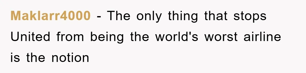Manager Threatened To Fire Worker, She Quits Early And Chaos Ensues Maklarr4000 − The only thing that stops United from being the world's worst airline is the notion