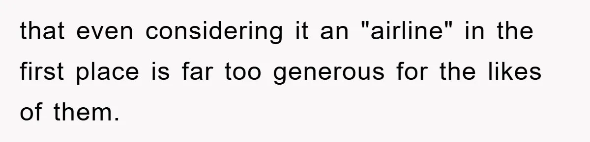 Manager Threatened To Fire Worker, She Quits Early And Chaos Ensues that even considering it an "airline" in the first place is far too generous for the likes of them.