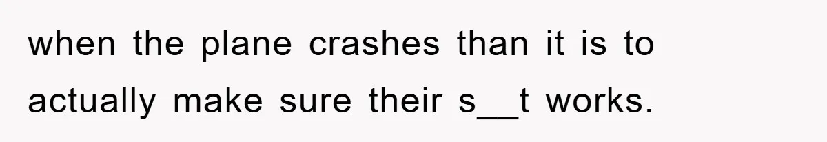 Manager Threatened To Fire Worker, She Quits Early And Chaos Ensues when the plane crashes than it is to actually make sure their s__t works.