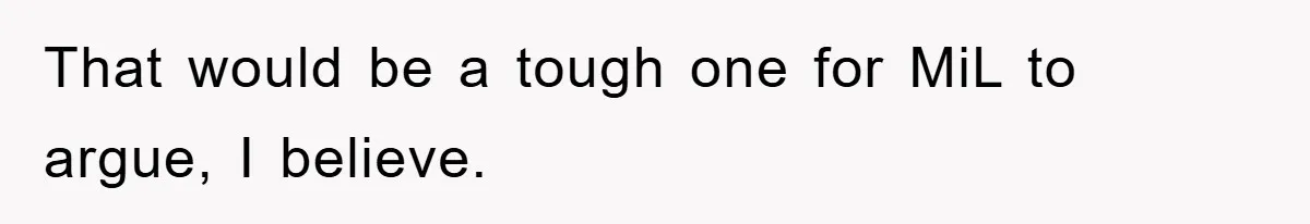 That would be a tough one for MiL to argue, I believe.