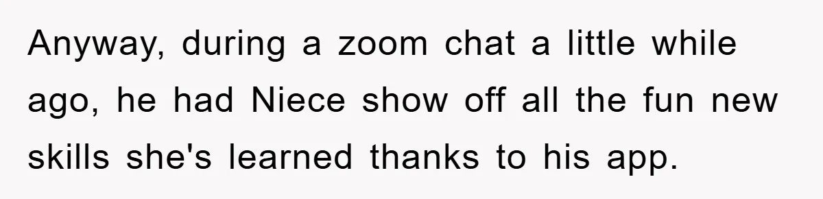 Anyway, during a zoom chat a little while ago, he had Niece show off all the fun new skills she's learned thanks to his app.