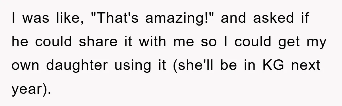 I was like, "That's amazing!" and asked if he could share it with me so I could get my own daughter using it (she'll be in KG next year).