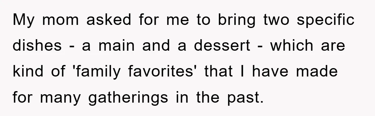 My mom asked for me to bring two specific dishes - a main and a dessert - which are kind of 'family favorites' that I have made for many gatherings...