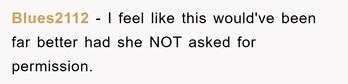 Blues2112 − I feel like this would've been far better had she NOT asked for permission.