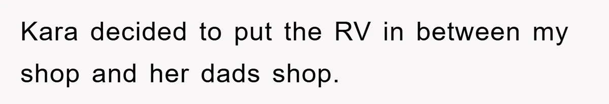 Kara decided to put the RV in between my shop and her dads shop.