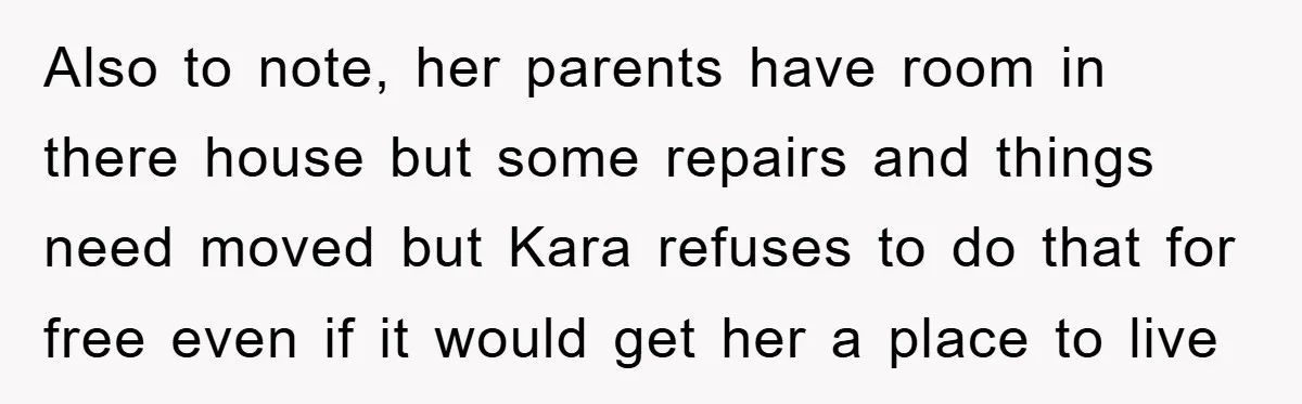 Also to note, her parents have room in there house but some repairs and things need moved but Kara refuses to do that for free even if it would get...