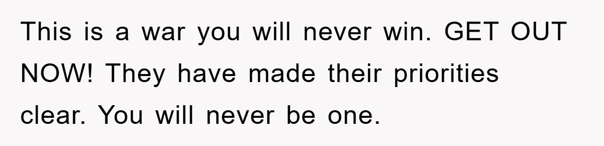This is a war you will never win. GET OUT NOW! They have made their priorities clear. You will never be one.