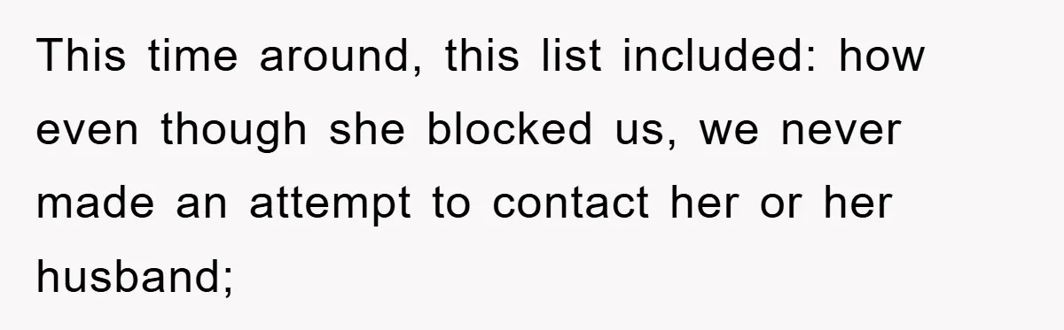 This time around, this list included: how even though she blocked us, we never made an attempt to contact her or her husband;