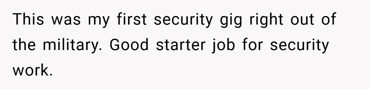 HR Boss Enforced Harsh Rules On Everyone, Until They Applied To Her This was my first security gig right out of the military. Good starter job for security work.