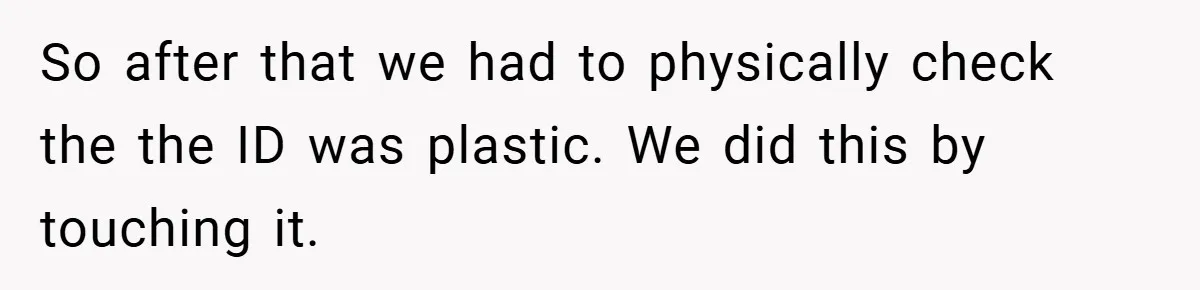 HR Boss Enforced Harsh Rules On Everyone, Until They Applied To Her So after that we had to physically check the the ID was plastic. We did this by touching it.