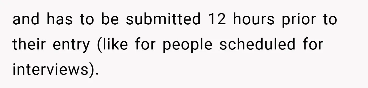 HR Boss Enforced Harsh Rules On Everyone, Until They Applied To Her and has to be submitted 12 hours prior to their entry (like for people scheduled for interviews).