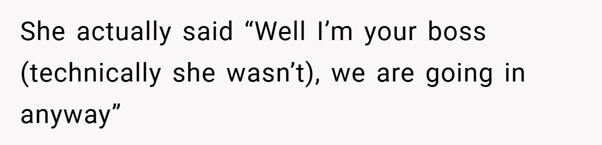 HR Boss Enforced Harsh Rules On Everyone, Until They Applied To Her She actually said “Well I’m your boss (technically she wasn’t), we are going in anyway”