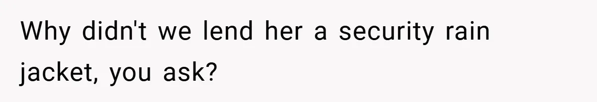 HR Boss Enforced Harsh Rules On Everyone, Until They Applied To Her Why didn't we lend her a security rain jacket, you ask?