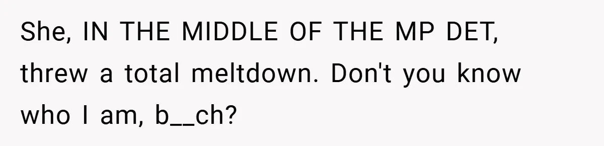 HR Boss Enforced Harsh Rules On Everyone, Until They Applied To Her She, IN THE MIDDLE OF THE MP DET, threw a total meltdown. Don't you know who I am, b__ch?