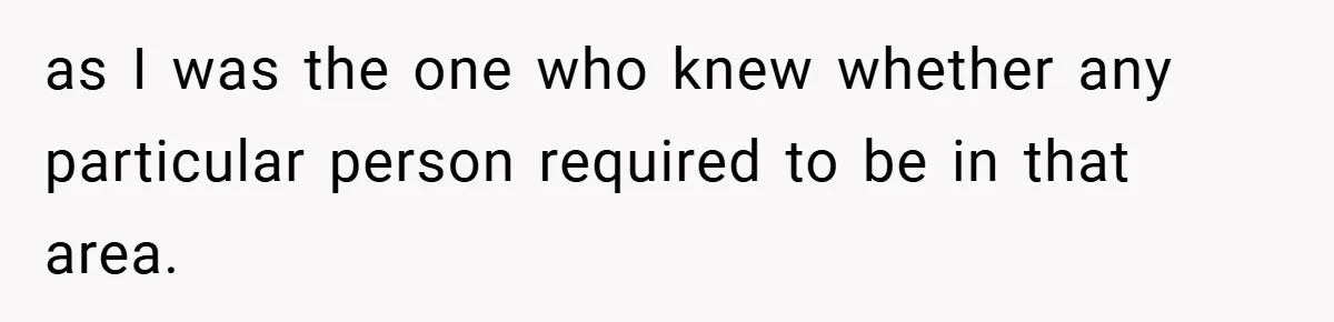 HR Boss Enforced Harsh Rules On Everyone, Until They Applied To Her as I was the one who knew whether any particular person required to be in that area.