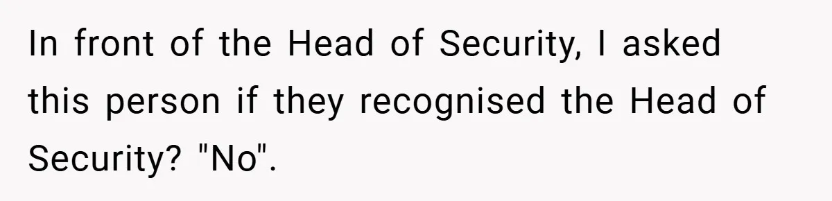 HR Boss Enforced Harsh Rules On Everyone, Until They Applied To Her In front of the Head of Security, I asked this person if they recognised the Head of Security? "No".