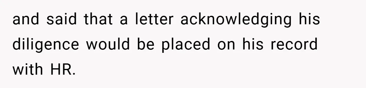 HR Boss Enforced Harsh Rules On Everyone, Until They Applied To Her and said that a letter acknowledging his diligence would be placed on his record with HR.