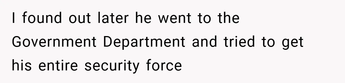 HR Boss Enforced Harsh Rules On Everyone, Until They Applied To Her I found out later he went to the Government Department and tried to get his entire security force