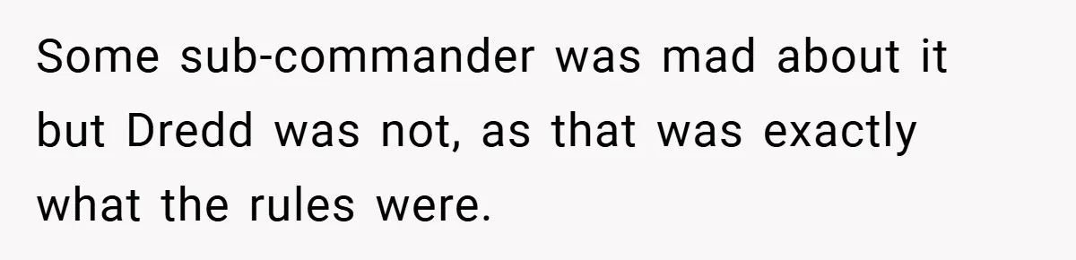 HR Boss Enforced Harsh Rules On Everyone, Until They Applied To Her Some sub-commander was mad about it but Dredd was not, as that was exactly what the rules were.