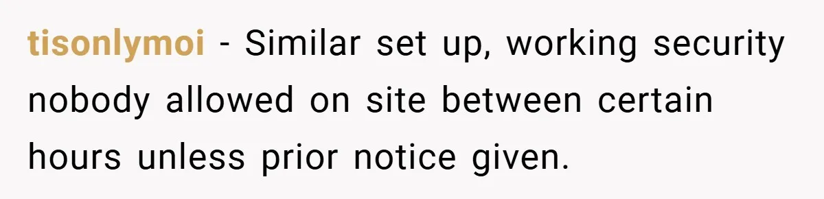 HR Boss Enforced Harsh Rules On Everyone, Until They Applied To Her tisonlymoi − Similar set up, working security nobody allowed on site between certain hours unless prior notice given.