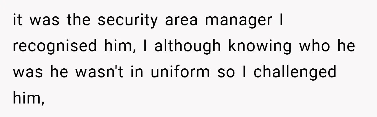 HR Boss Enforced Harsh Rules On Everyone, Until They Applied To Her it was the security area manager I recognised him, I although knowing who he was he wasn't in uniform so I challenged him,