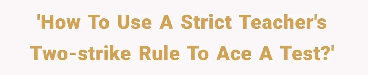 'How to use a strict teacher's two-strike rule to ace a test?'