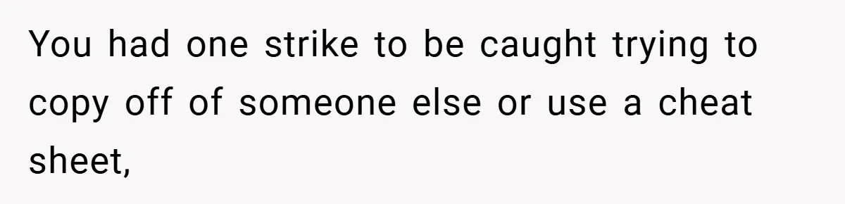 You had one strike to be caught trying to copy off of someone else or use a cheat sheet,