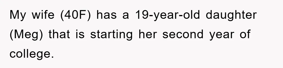 My wife (40F) has a 19-year-old daughter (Meg) that is starting her second year of college.