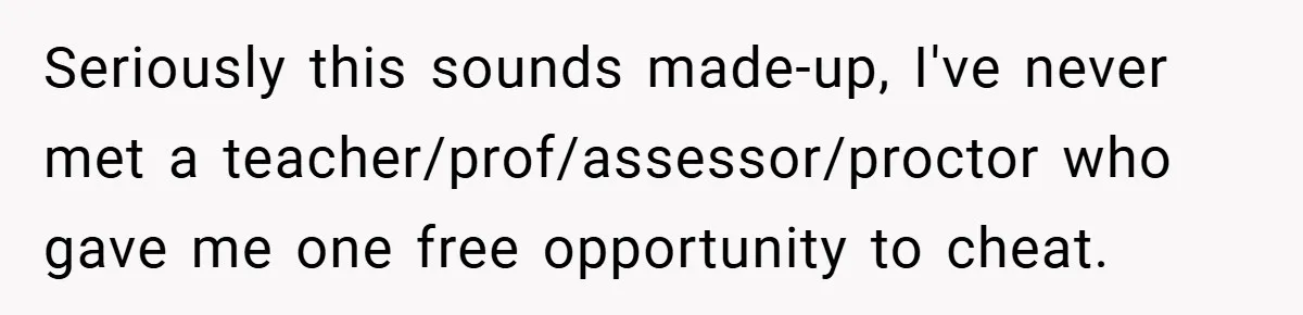 Seriously this sounds made-up, I've never met a teacher/prof/assessor/proctor who gave me one free opportunity to cheat.