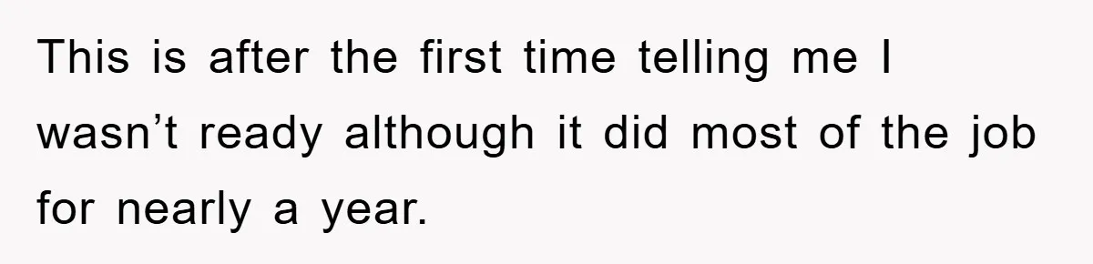 This is after the first time telling me I wasn’t ready although it did most of the job for nearly a year.