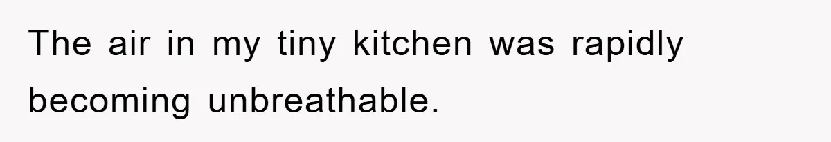 The air in my tiny kitchen was rapidly becoming unbreathable.