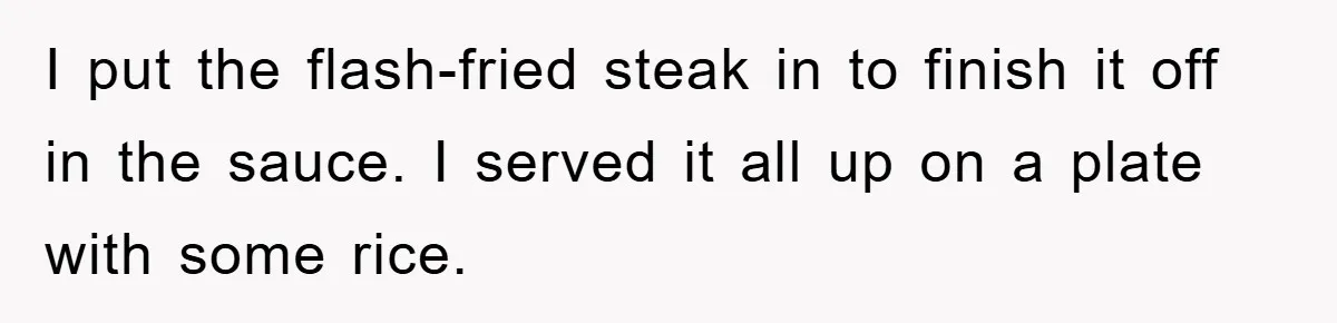 I put the flash-fried steak in to finish it off in the sauce. I served it all up on a plate with some rice.