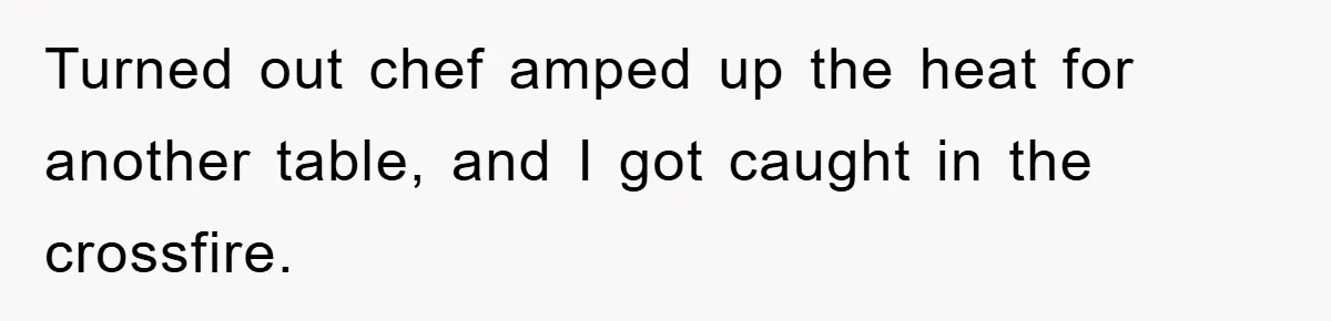 Turned out chef amped up the heat for another table, and I got caught in the crossfire.