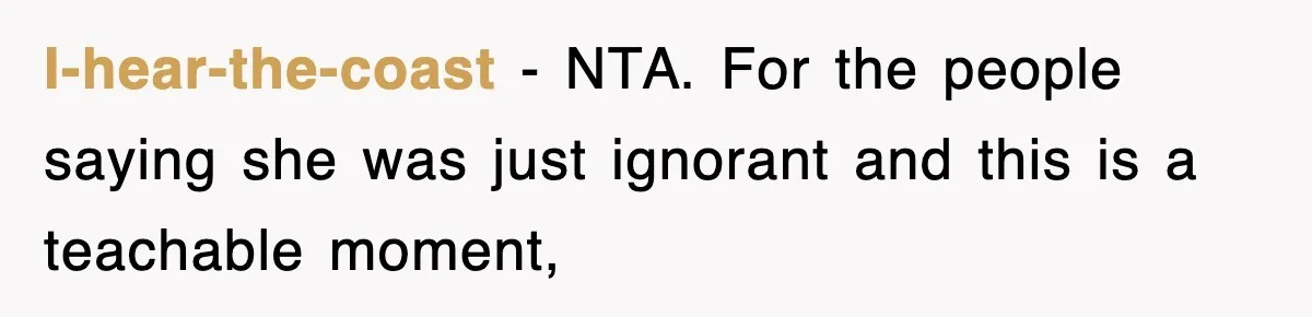 I-hear-the-coast − NTA. For the people saying she was just ignorant and this is a teachable moment,