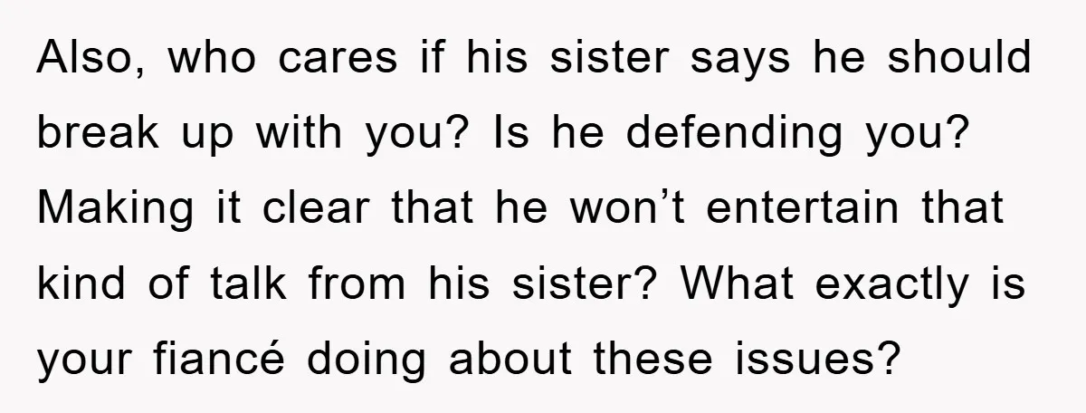 Woman Doesn't Speak Spanish, Gets Ignored and Insulted By Fiancé's Entire Family Also, who cares if his sister says he should break up with you? Is he defending you? Making it clear that he won’t entertain that kind of talk from his...