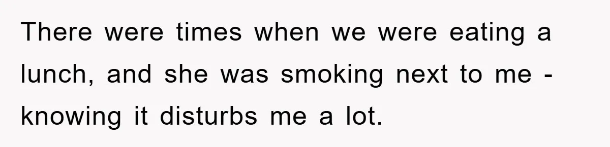 Woman Doesn't Speak Spanish, Gets Ignored and Insulted By Fiancé's Entire Family There were times when we were eating a lunch, and she was smoking next to me - knowing it disturbs me a lot.