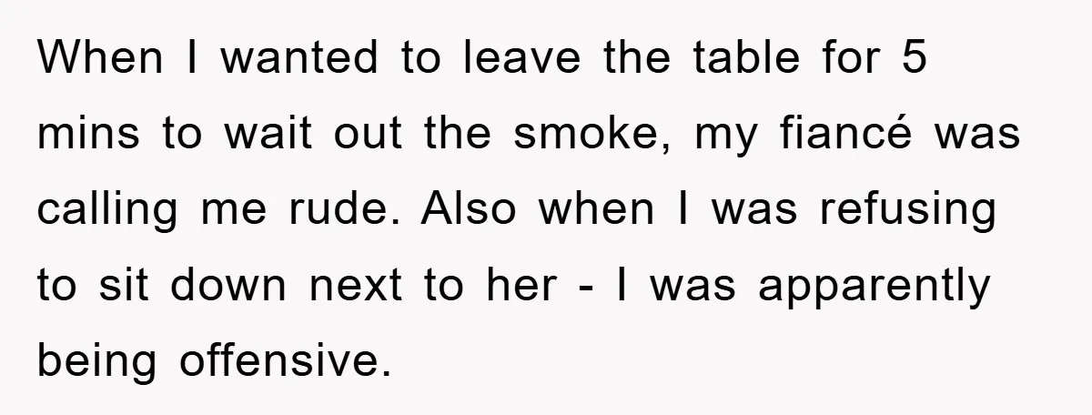 Woman Doesn't Speak Spanish, Gets Ignored and Insulted By Fiancé's Entire Family When I wanted to leave the table for 5 mins to wait out the smoke, my fiancé was calling me rude. Also when I was refusing to sit down next...