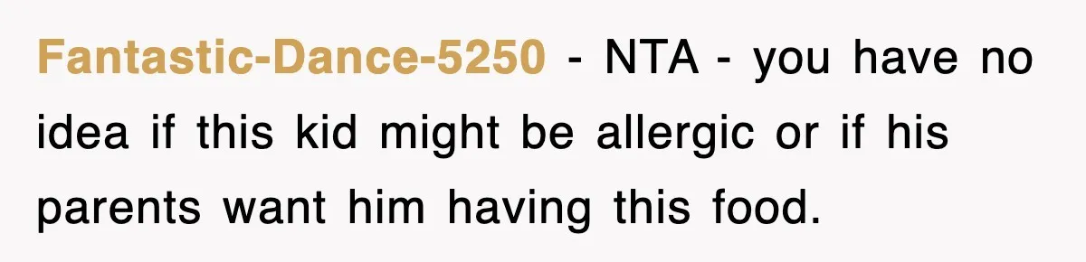 Fantastic-Dance-5250 − NTA - you have no idea if this kid might be allergic or if his parents want him having this food.