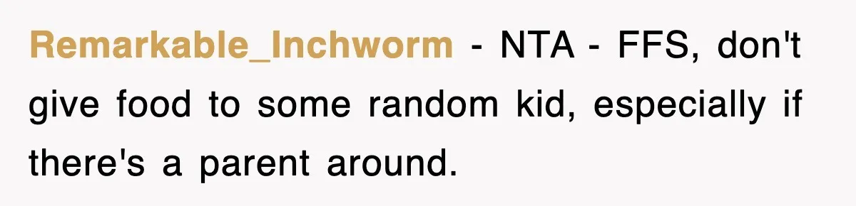 Remarkable_Inchworm − NTA - FFS, don't give food to some random kid, especially if there's a parent around.