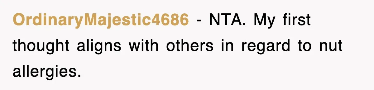 OrdinaryMajestic4686 − NTA. My first thought aligns with others in regard to nut allergies.