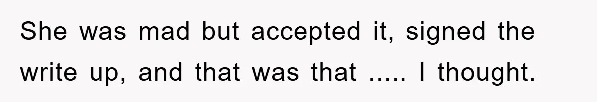 Man's Dream Job Almost Ruined by Vengeful Employee's Lies She was mad but accepted it, signed the write up, and that was that ..... I thought.