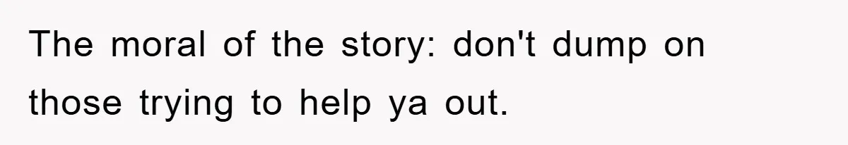 Man's Dream Job Almost Ruined by Vengeful Employee's Lies The moral of the story: don't dump on those trying to help ya out.