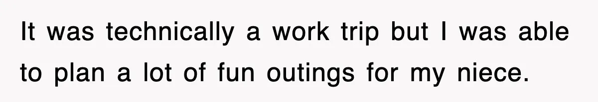 It was technically a work trip but I was able to plan a lot of fun outings for my niece.